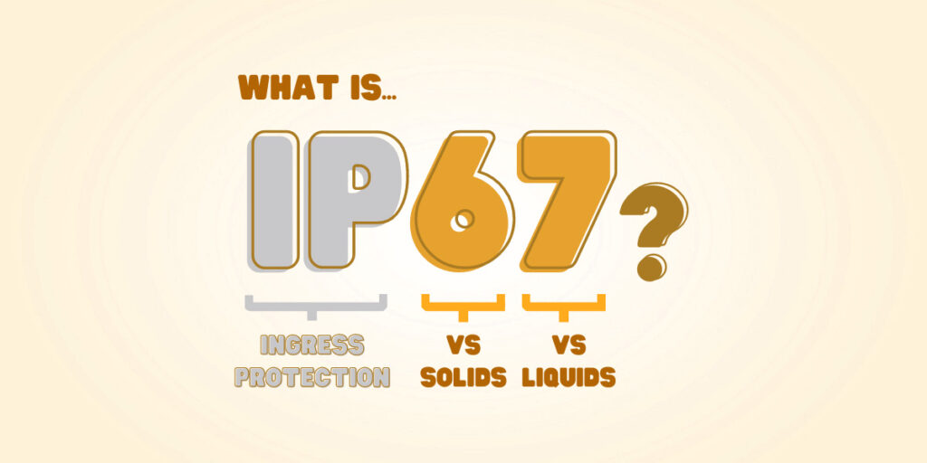 What Does IP67 Rating Mean? IP Ratings Explained:IP65, IP66, or IP67 ...